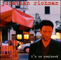 I'm So Confused - Jonathan Richman