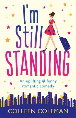 I'm Still Standing: A feel good, laugh out loud romantic comedy - Coleman, Colleen