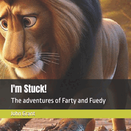 I'm Stuck!: The adventures of Farty and Fuedy