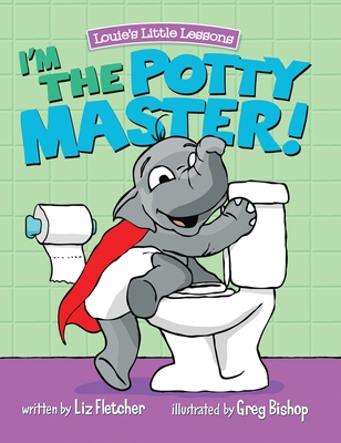 I'm the Potty Master: Easy Potty Training in Just Days - Fletcher, Liz, and Eddy, Ron (Designer)
