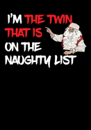 I'm The Twin That Is On The Naughty List NoteBook: Great Gag Gift As A Stocking Stuffer