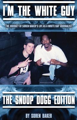I'm The White Guy - The Snoop Dogg Edition - Baker, Soren
