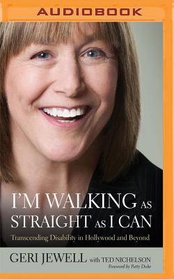 I'm Walking as Straight as I Can: Transcending Disability in Hollywood and Beyond - Jewell, Geri, and Jewell, Geri (Read by), and Nichelson, Ted