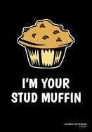 I'm Your Stud Muffin: Journal, Notebook, Or Diary - 120 Blank Lined Pages - 7" X 10" - Matte Finished Soft Cover