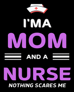 I'ma Mom And A Nurse Nothing Scares Me: Journal and Notebook for Nurse - Lined Journal Pages, Perfect for Journal, Writing and Notes