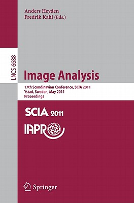Image Analysis: 17th Scandinavian Conference, SCIA 2011, Ystad, Sweden, May 2011 Proceedings - Heyden, Anders (Editor), and Kahl, Fredrik (Editor)