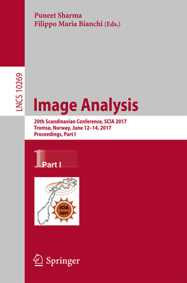 Image Analysis: 20th Scandinavian Conference, Scia 2017, Troms, Norway, June 12-14, 2017, Proceedings, Part I - Sharma, Puneet (Editor), and Bianchi, Filippo Maria (Editor)