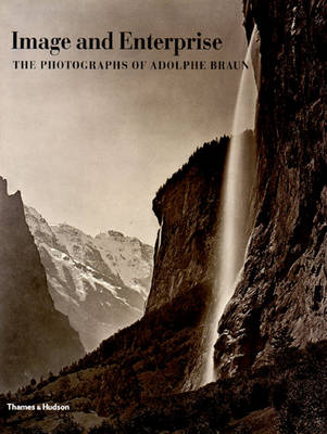 Image and Enterprise: The Photography of Adolphe Braun - O'Brien, Maureen C (Editor), and Bergstein, Mary (Editor), and Braun, Adolphe