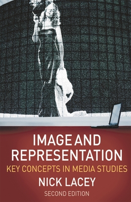 Image and Representation: Key Concepts in Media Studies - Lacey, Nick