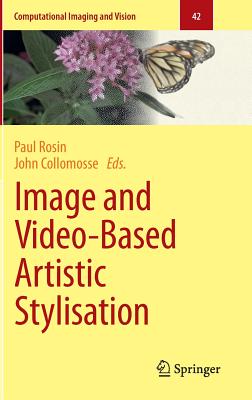 Image and Video-Based Artistic Stylisation - Rosin, Paul (Editor), and Collomosse, John (Editor)