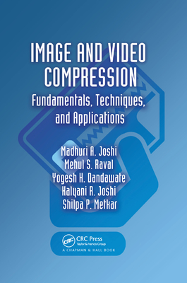 Image and Video Compression: Fundamentals, Techniques, and Applications - Joshi, Madhuri A., and Raval, Mehul S., and Dandawate, Yogesh H.