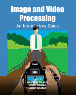Image and Video Processing: An Introductory Guide
