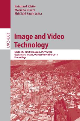 Image and Video Technology: 6th Pacific-Rim Symposium, PSIVT 2013, Guanajuato, Mexico, October 28-November 1, 2013, Proceedings - Klette, Reinhard (Editor), and Rivera, Mariano (Editor), and Satoh, Shin`ichi (Editor)