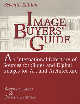 Image Buyers' Guide: An International Directory of Sources for Slides and Digital Images for Art and Architecture^LSeventh Edition - Beetham, Donald, and Walker, Sandra