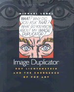 Image Duplicator: Roy Lichtenstein and the Emergence of Pop Art
