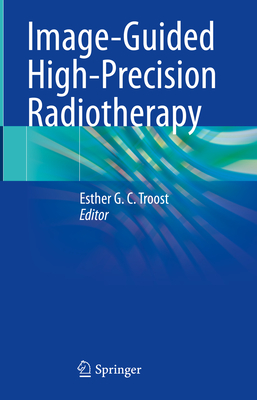 Image-Guided High-Precision Radiotherapy - Troost, Esther G. C. (Editor)