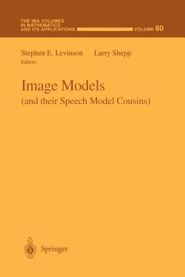 Image Models (and Their Speech Model Cousins) - Levinson, Stephen, MD (Editor), and Shepp, Larry (Editor)