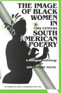 Image of Black Women in Twentieth Century South American Poetry: A Bilingual Anthology