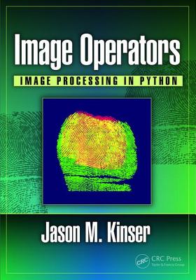 Image Operators: Image Processing in Python - Kinser, Jason M