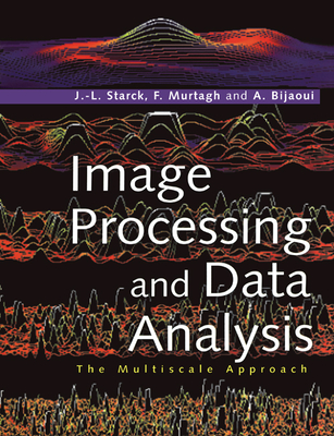 Image Processing and Data Analysis: The Multiscale Approach - Starck, Jean-Luc, and Murtagh, Fionn D, and Bijaoui, Albert