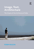 Image, Text, Architecture: The Utopics of the Architectural Media