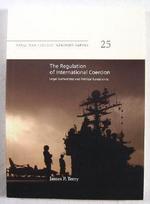 Naval War College Newport Papers, Volume 25: the Regulation of International Coercion: Legal Authorities and Political Constraints