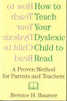 How to Teach Your Dyslexic Child to Read: A Proven Method for Parents and Teachers