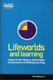 Lifeworlds and Learning: Essays in the Theory, Philosophy and Practice of Lifelong Learning