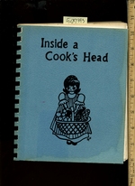 Inside a Cook's Head [a Cookbook / Recipe Collection / Compilation of Fresh Ideas, Traditional / Regional Fare, Comprehensive Cooking Instructions + Techniques Explained]