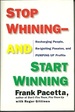 Stop Whining--And Start Winning: Recharging People, Re-Igniting Passion, and Pumping Up Profits