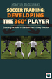 Soccer Training: Developing the 360 Degree Player: Coaching the Ability to Use Both Feet in Every Direction