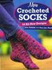 More Crocheted Socks: 16 All-New Designs