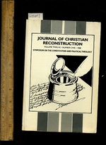 Journal of Christian Reconstruction: Volume Twelve / 12: Number One / 1 1990 to 91: Symposium on the Constitution and Political Theology [Religious Readings, Inspiration, Devotion, Study, Worship, Traditional and New Thoughts Discussed]