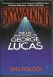 Skywalking: the life and films of George Lucas