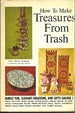 How to Make Treasures from Trash