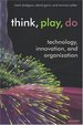 Think, Play, Do Innovation, Technology, and Organization