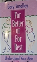 For Better Or for Best: a Valuable Guide to Knowing, Understanding, and Loving Your Husband