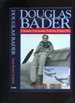 Douglas Bader: a Biography of the Legendary World War II Fighter Pilot