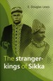 The Stranger-Kings of Sikka: With an Integrated Edition of Two Manuscripts on the Origin and History of the Rajadom of Sikka (Verhandelingen, No. 257)