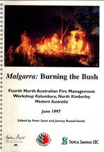 Malgarra: Burning the Bush. Report of the Fourth North Australian Fire Management Workshop, Kalumburu, North Kimberley, Western Australia, June 1997