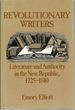 Revolutionary Writers: Literature and Authority in the New Republic, 1725-1810