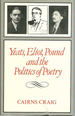 Yeats, Eliot, Pound and the Politics of Poetry