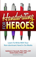 Handwriting for Heroes: Learn to Write with Your Non-Dominant Hand in Six Weeks