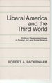 Liberal America and the Third World: Political Development Ideas in Foreign Aid and Social Science