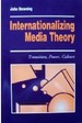 Internationalizing Media Theory: Transition, Power, Culture (Media Culture & Society Series)