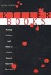 Killer Books: Writing, Violence, and Ethics in Modern Spanish American Narrative