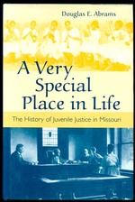 A Very Special Place in Life: the History of Juvenile Justice in Missouri