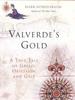 Vaverde's Gold: a True Tale of Greed, Obsession and Grit