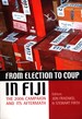 From Election to Coup in Fiji: The 2006 campaign and its Aftermath.