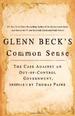 Glenn Beck's Common Sense: the Case Against an Out-of-Control Government, Inspired By Thomas Paine